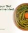 5 Signs Your Gut Microbiome Needs More Fermented Foods