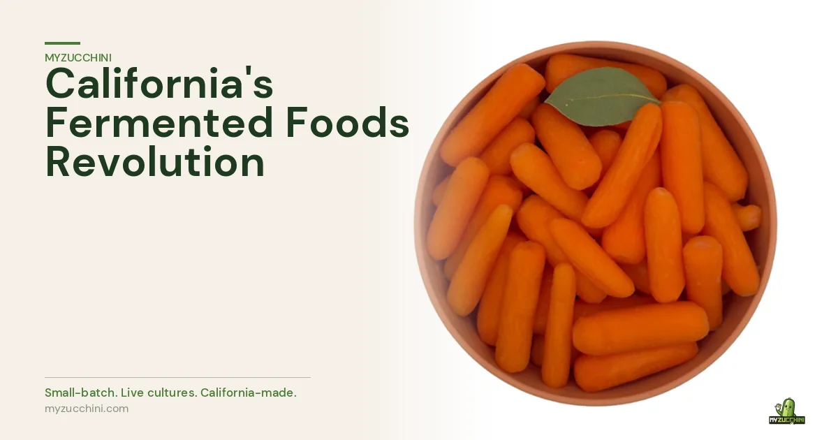 MyZucchini fresh carrots — California leading the fermented foods revolution